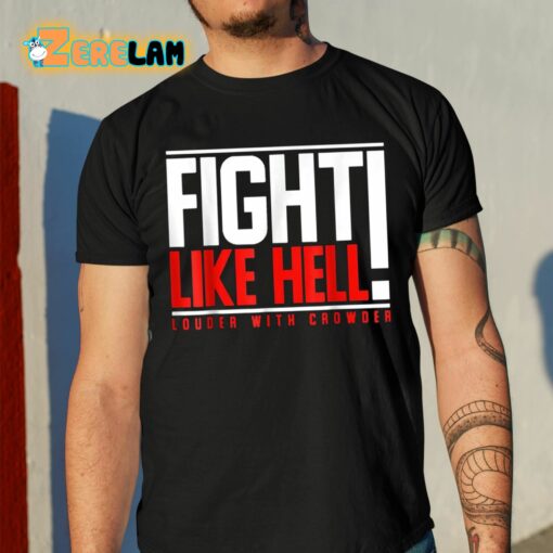 Fight Like Hell Louder With Crowder Shirt