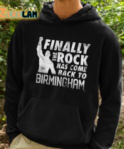 Finally The Rock Has Come Back To Birmingham Shirt 2 1