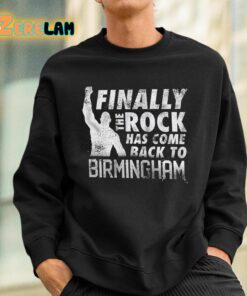 Finally The Rock Has Come Back To Birmingham Shirt 3 1