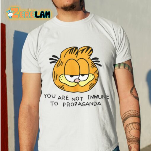 Garfield You Are Not Immune To Propaganda Shirt