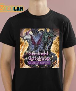 Gaslight Gatekeep Guardian Chimera Shirt