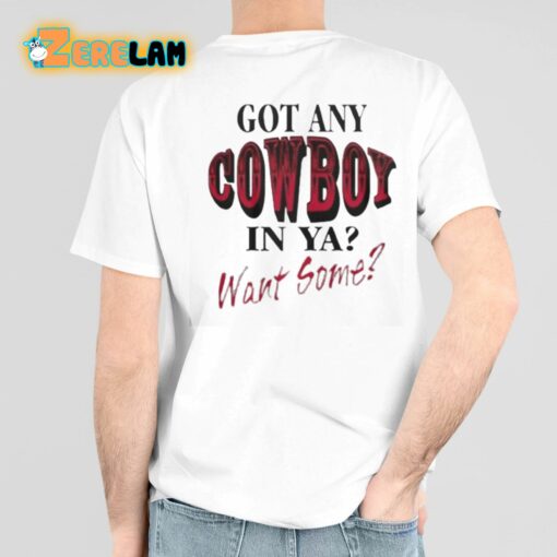 Got Any Cowboy In Ya Want Some Shirt