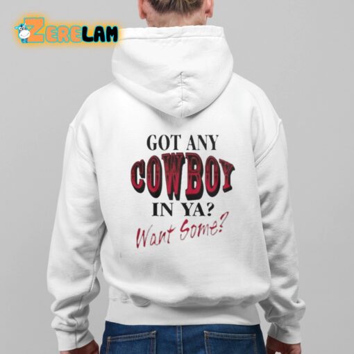 Got Any Cowboy In Ya Want Some Shirt