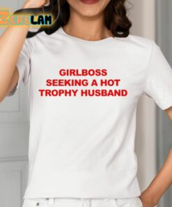 Girlboss Seeking A Hot Trophy Husband Shirt