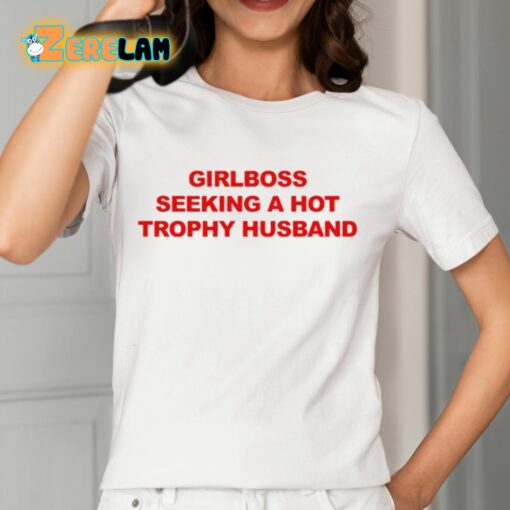 Girlboss Seeking A Hot Trophy Husband Shirt