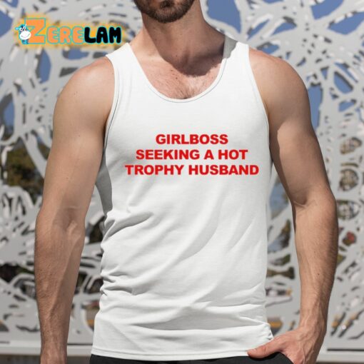 Girlboss Seeking A Hot Trophy Husband Shirt