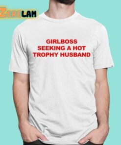 Girlboss Seeking A Hot Trophy Husband Shirt 16 1