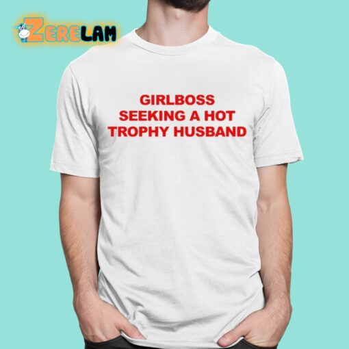 Girlboss Seeking A Hot Trophy Husband Shirt