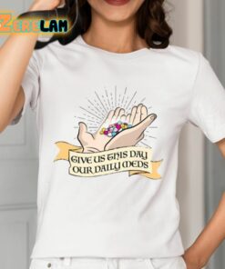 Give Us This Day Our Daily Meds Shirt 12 1