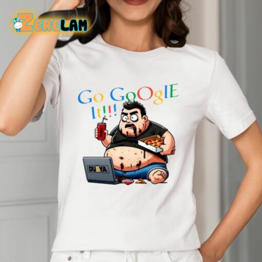 Go Google It The Dubya Shirt