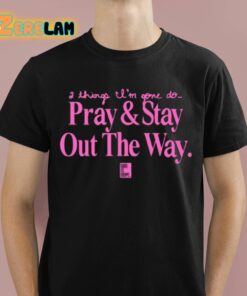 God Is Dope 2 Things I’m Gone Do Pray And Stay Out The Way Shirt