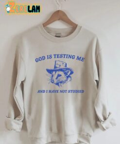 God Is Testing Me And I Have Not Studied Sweatshirt