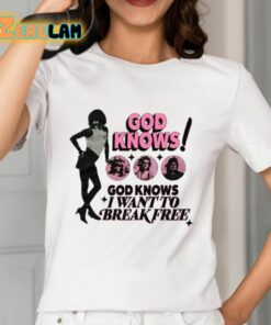 God Knows I Want To Break Free Shirt