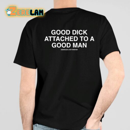 Good Dick Attached A Good Man Shirt