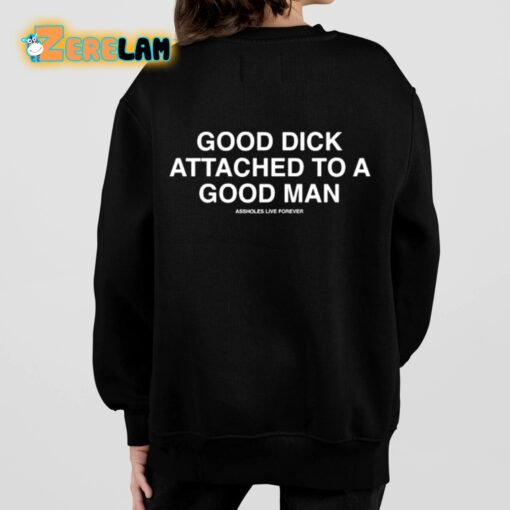 Good Dick Attached A Good Man Shirt