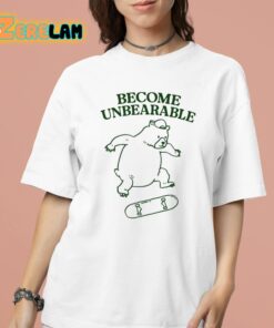 Gotfunny Become Unbearable Bear Shirt