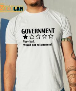 Government Very Bad Would Not Recommend Shirt 11 1