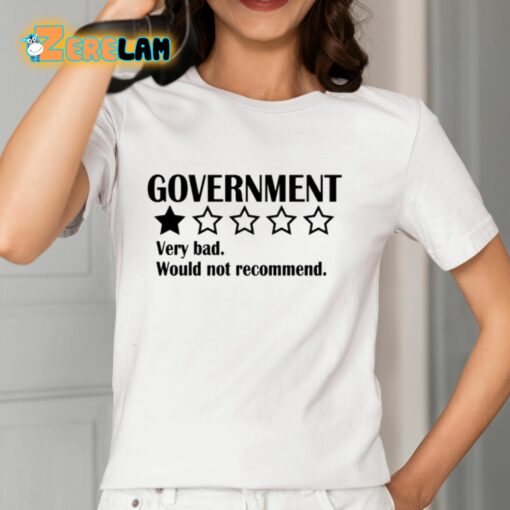 Government Very Bad Would Not Recommend Shirt