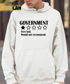 Government Very Bad Would Not Recommend Shirt 14 1