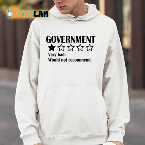 Government Very Bad Would Not Recommend Shirt