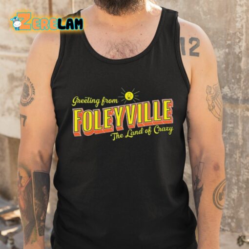 Greetings From Foleyville The Land Of Crazy Shirt