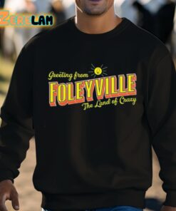 Greetings From Foleyville The Land Of Crazy Shirt 8 1