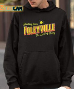 Greetings From Foleyville The Land Of Crazy Shirt 9 1