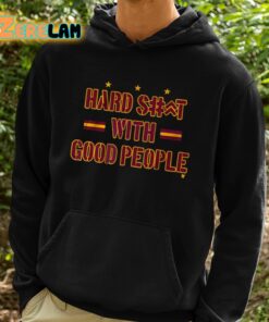 Hard Shit With Good People Shirt 2 1