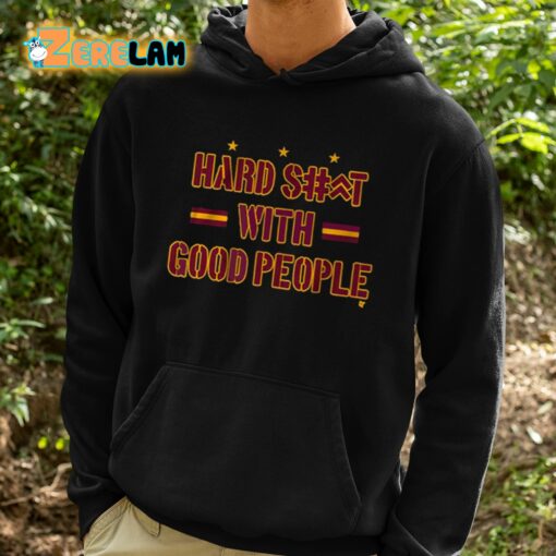 Hard Shit With Good People Shirt