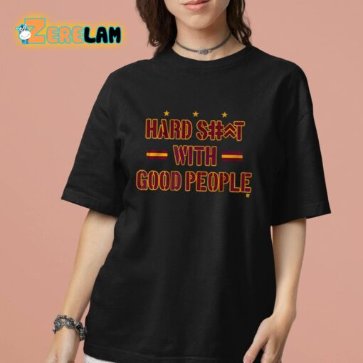 Hard Shit With Good People Shirt