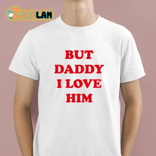 Harry But Daddy I Love Him Shirt