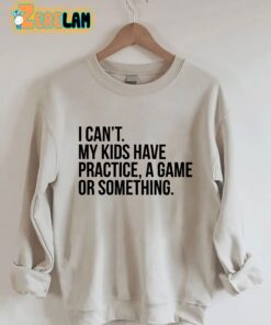 I Cant My Kids Have Practice Sweatshirt