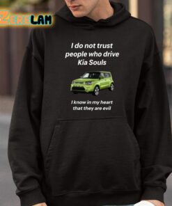 I Do Not Trust People Who Drive Kia Souls I Know In My Heart That They Are Evil Shirt 9 1