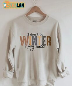 I Don’t Do Winter Very Well Sweatshirt