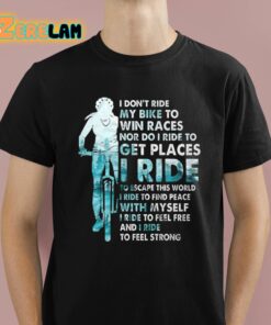 I Don’t Ride My Bike To Win Races Shirt