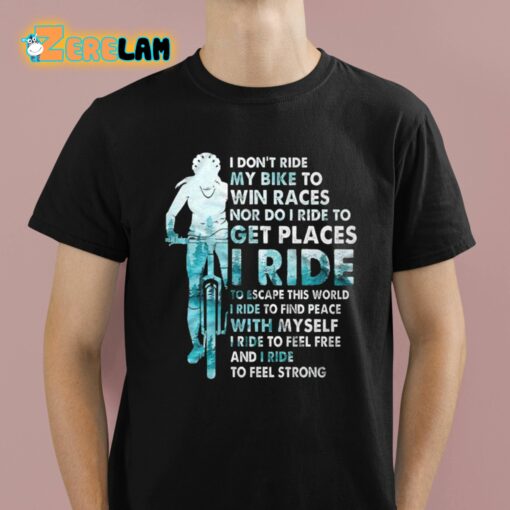 I Don’t Ride My Bike To Win Races Shirt