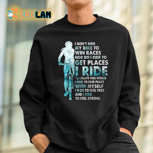 I Don’t Ride My Bike To Win Races Shirt