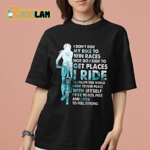 I Don’t Ride My Bike To Win Races Shirt