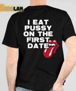 I Eat Pussy On The First Date Shirt 4 1