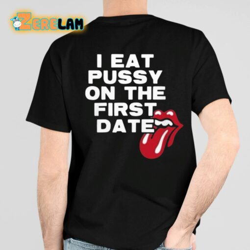 I Eat Pussy On The First Date Shirt