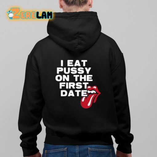 I Eat Pussy On The First Date Shirt