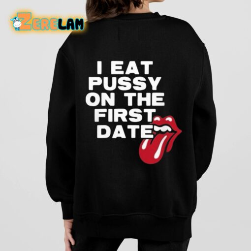 I Eat Pussy On The First Date Shirt