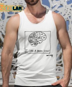 I Had A Brain Scan Best Wishes Shirt 15 1