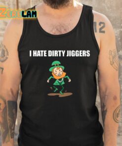 I Hate Dirty Jiggers Shirt 6 1