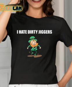I Hate Dirty Jiggers Shirt 7 1