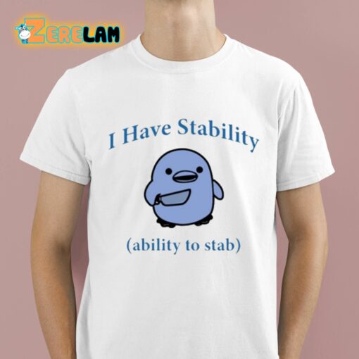 I Have Stability Ability To Stab Shirt