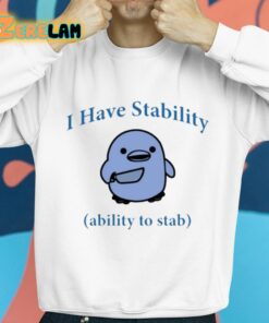 I Have Stability Ability To Stab Shirt 8 1