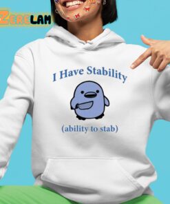 I Have Stability The Ability To Stab Shirt 4 1