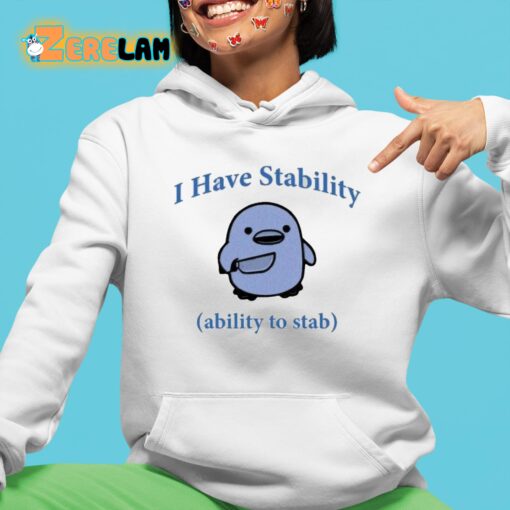 I Have Stability The Ability To Stab Shirt