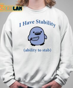 I Have Stability The Ability To Stab Shirt 5 1